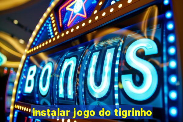 instalar jogo do tigrinho